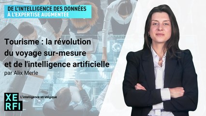 Tourisme : la révolution du voyage sur-mesure et de l'intelligence artificielle [Alix Merle]