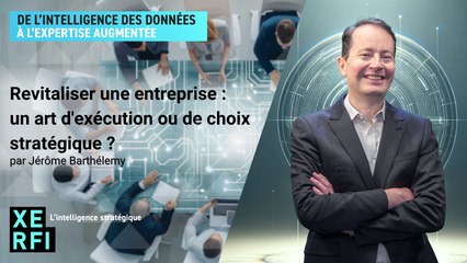 Revitaliser une entreprise : un art d'exécution ou de choix stratégique ? [Jérôme Barthélemy]