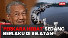 'Perkara hebat sedang berlaku di Selatan' – Tun M