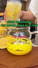 What happens to your body if you drink lemonade seven days in a row