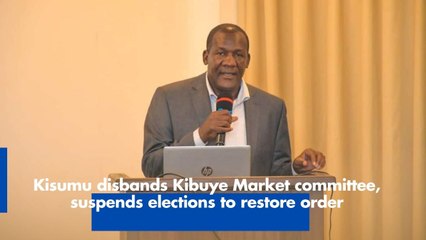 Kisumu disbands Kibuye Market committee, suspends elections to restore order