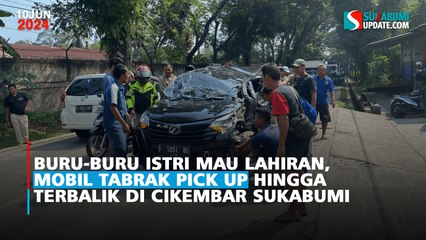 Buru-buru Istri Mau Lahiran, Mobil Tabrak Pick Up Hingga Terbalik di Cikembar Sukabumi