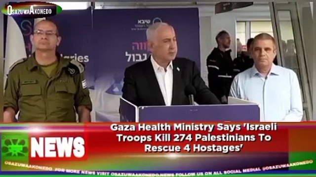 Gaza Health Ministry Says 'Israeli Troops Kill 274 Palestinians To Rescue 4 Hostages' ~ OsazuwaAkonedo