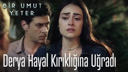 Derya hayal kırıklığına uğradı