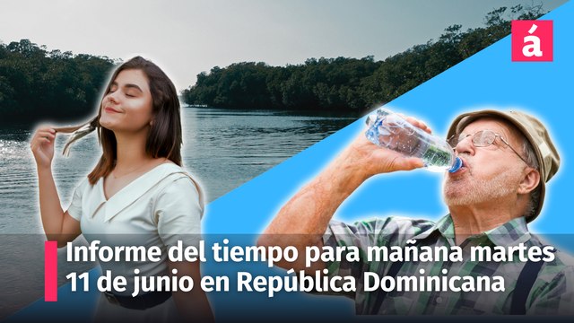 Clima: informe del tiempo para mañana martes 11 de junio en la República Dominicana