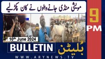 ARY News 9 PM Bulletin News 10th June 2024 | Maweshi Mandi Karachi - Latest Update