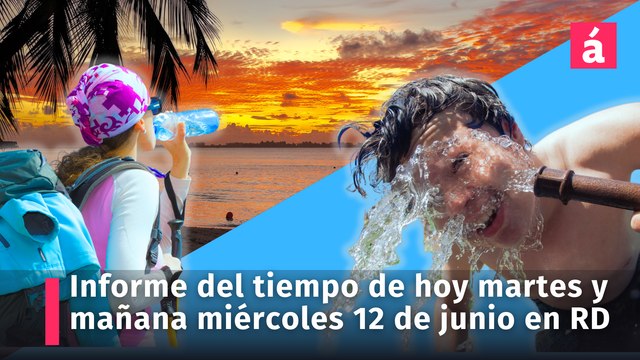 Pronóstico del tiempo para hoy y mañana miércoles 12 de junio. República Dominicana ante un intenso calor