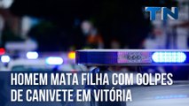 Homem mata filha com golpes de canivete em Vitória