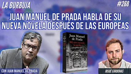 La Burbuja #268: Juan Manuel De Prada habla de su nueva novela después de las europeas