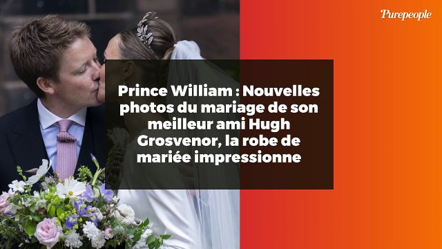 Prince William : Nouvelles photos du mariage de son meilleur ami Hugh Grosvenor, la robe de mariée impressionne