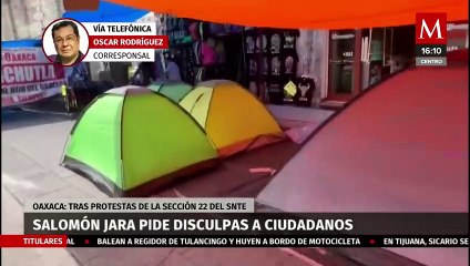 Gobernador de Oaxaca pide disculpas a la ciudadanía por protestas de la sección 22 del SNTE