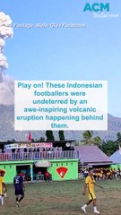 'Play on!': volcanic eruption won't stop Indonesian football teams