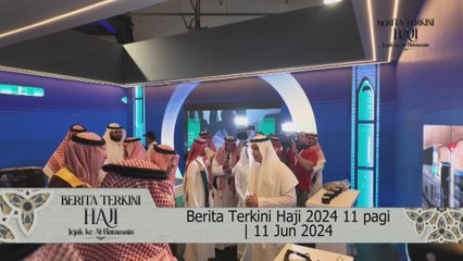 Berita Terkini Haji 2024 11 pagi | 11 Jun 2024