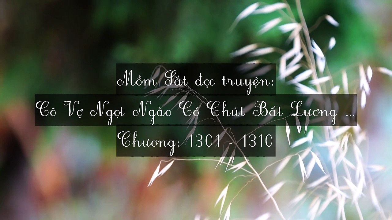 Chương 1301-1310 Cô Vợ Ngọt Ngào Có Chút Bất Lương (Vợ Mới Bất Lương Có Chút Ngọt)