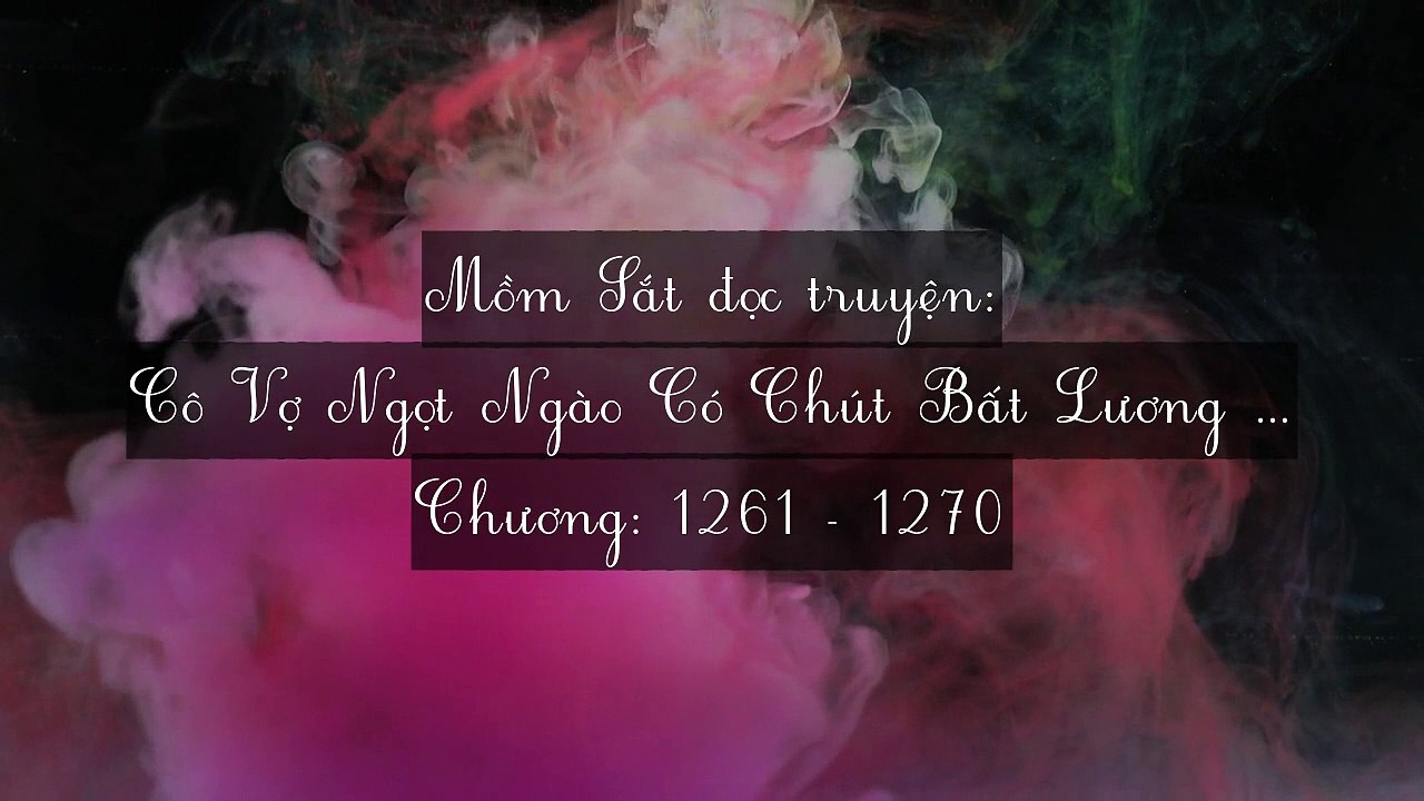 Chương 1261-1270 Cô Vợ Ngọt Ngào Có Chút Bất Lương (Vợ Mới Bất Lương Có Chút Ngọt)