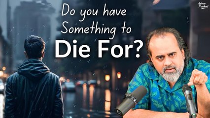 Do you have something to die for? || Acharya Prashant (2023)