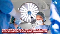 Une chirurgienne aurait permis à sa fille mineure de participer à une intervention chirurgicale