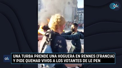 Una turba prende una hoguera en Rennes (Francia) y pide quemar vivos a los votantes de Le Pen