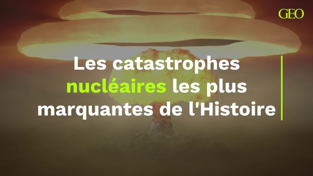 Les catastrophes nucléaires les plus marquantes de l'Histoire