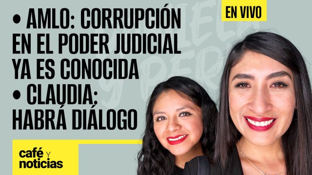 #EnVivo #CaféYNoticias ¬AMLO: Corrupción en el Poder Judicial ya es conocida; Claudia: habrá diálogo
