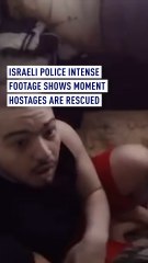 Israeli police intense footage shows moment hostages are rescued
