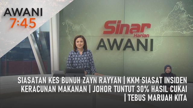 AWANI 7:45 [11/06/2024] - Siasatan kes bunuh Zayn Rayyan | KKM siasat insiden keracunan makanan | Johor tuntut 30% hasil cukai | Tebus maruah kita