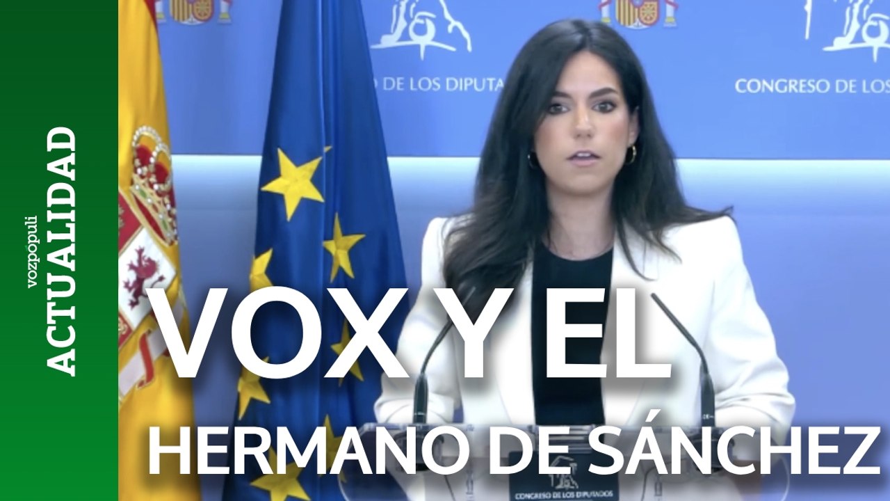 Vox habla sobre el caso del hermano de Pedro Sánchez: "La gota que colma el vaso"