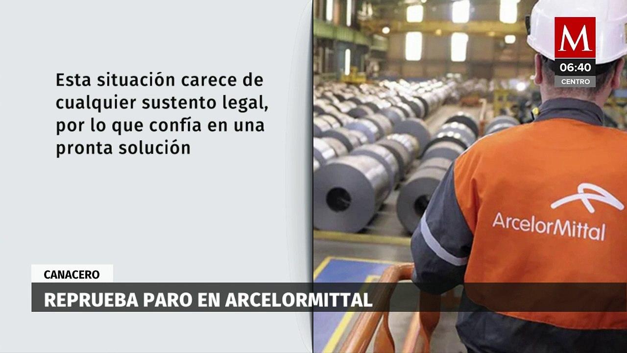 Canacero reprueba paro de trabajadores de ArcelorMittal en Lázaro ...