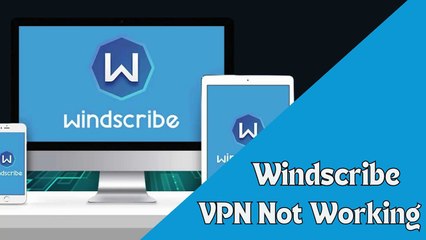 How Do I Fix WindScribe Not Working or Connecting?