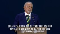 Lula diz a Putin que defende inclusão da Rússia em reuniões de paz na Ucrânia