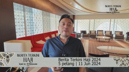 Berita Terkini Haji 2024 5 petang | 11 Jun 2024