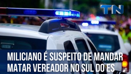 Miliciano é suspeito de mandar matar vereador no Sul do ES