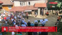 Kan donduran detaylar ortaya çıktı! Kola için babasını öldürmüş