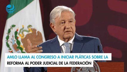 Download Video: AMLO llama al Congreso a iniciar pláticas sobre la reforma al Poder Judicial de la Federación