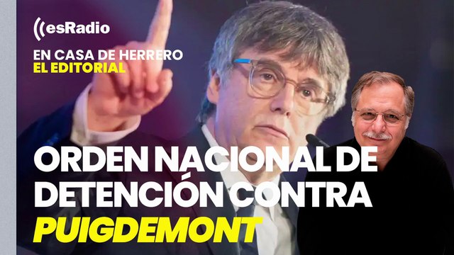 Editorial Luis Herrero: El Supremo mantiene la orden nacional de detención contra Puigdemont
