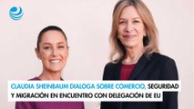 Claudia Sheinbaum dialoga sobre comercio, seguridad y migración en encuentro con delegación de EU