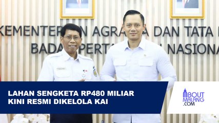 AKHIRI KISRUH, AHY SERAHKAN SERTIPIKAT SENILAI Rp480 MILIAR KEPADA PT KAI