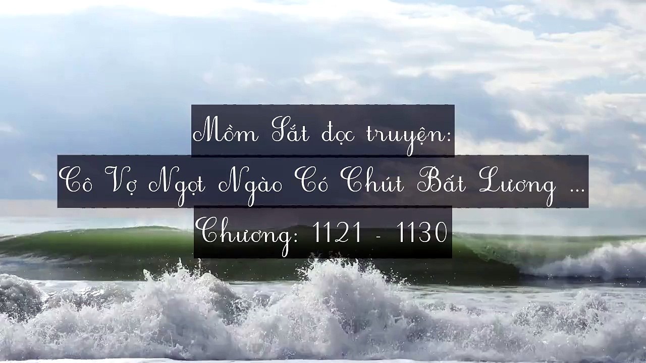 Chương 1121-1130 Cô Vợ Ngọt Ngào Có Chút Bất Lương (Vợ Mới Bất Lương Có Chút Ngọt)