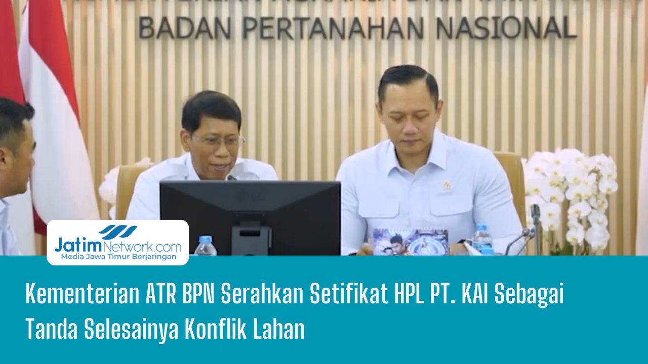 Kementerian ATR BPN Serahkan Setifikat HPL PT. KAI Sebagai Tanda Selesainya Konflik Lahan