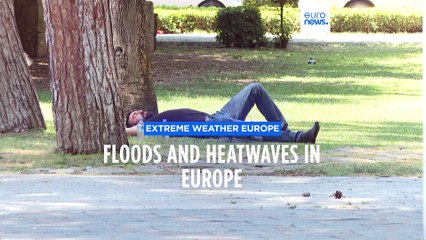 Download Video: Fires, floods and heatwaves plague Europe as extreme weather persists