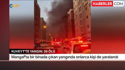 Kuveyt'teki bir binada çıkan yangında 39 kişi hayatını kaybetti