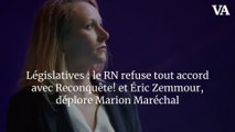 Législatives : le RN refuse tout accord avec Reconquête! et Éric Zemmour, déplore Marion Maréchal