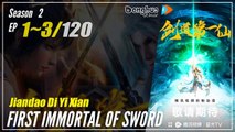 【Jiandao Di Yi Xian】  Season 1 Episode 1~3 ((21-23) - First Immortal Of Sword | Donghua - 1080P