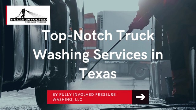 Top Truck Washing Services in Texas | Fully Involved Pressure Washing, LLC