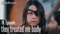 they treated me badly - Childhood Episode 10
