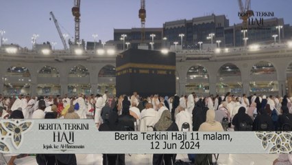 Berita Terkini Haji 11 malam, 12 Jun 2024