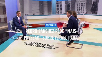 Espanha: Sánchez quer que a comunidade internacional "exerça mais pressão" sobre Israel