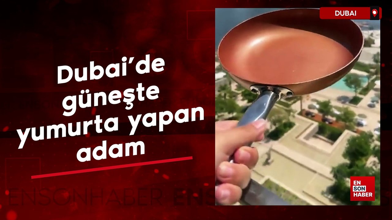 Dubai'de güneşte yumurta yapan adam