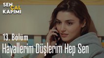 Hayallerim Düşlerim Hep Sen -  Sen Çal Kapımı 13. Bölüm