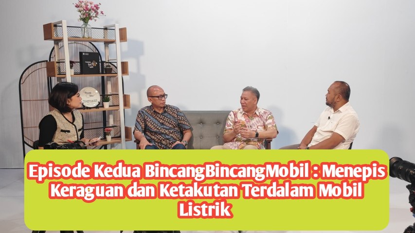 Episode Kedua BincangBincangMobil : Menepis Keraguan dan Ketakutan Terdalam Mobil Listrik